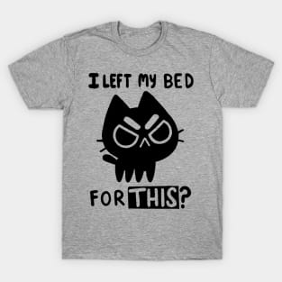 I left my bed for this T-Shirt